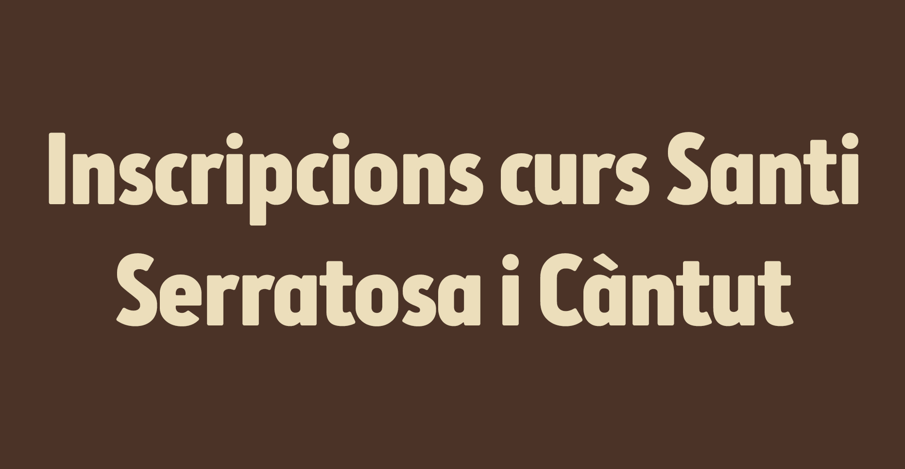 Inscripcions Curs Santi Serratosa i Càntut