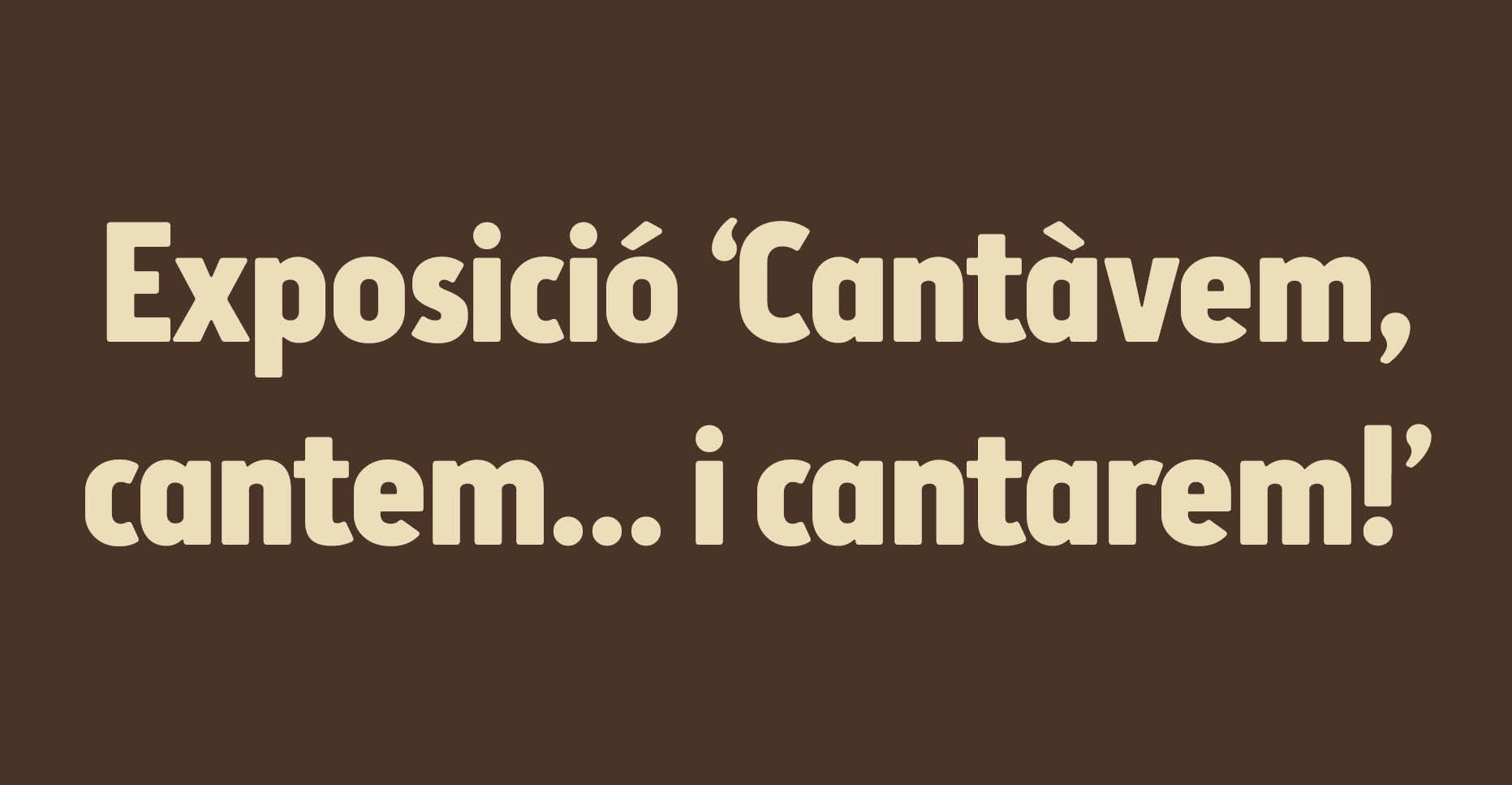 Exposició Cantàvem, cantem i cantarem
