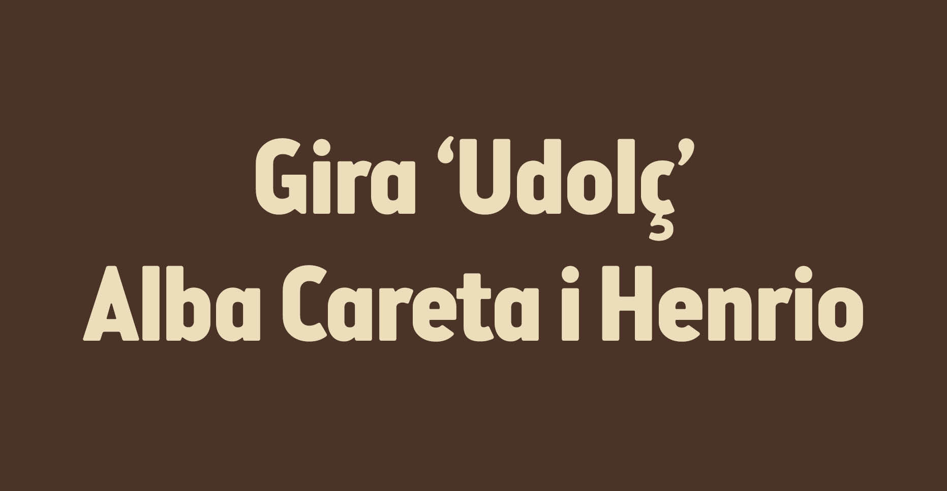 Gira Udolç, d'Alba Careta i Henrio