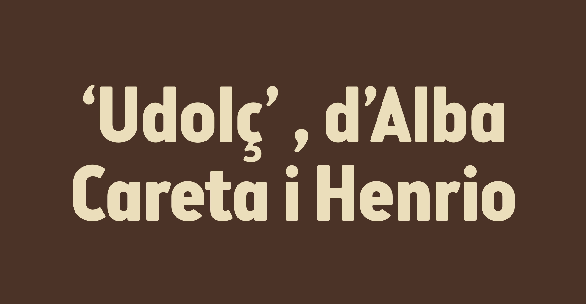 Udolç, d'Alba Careta i Henrio